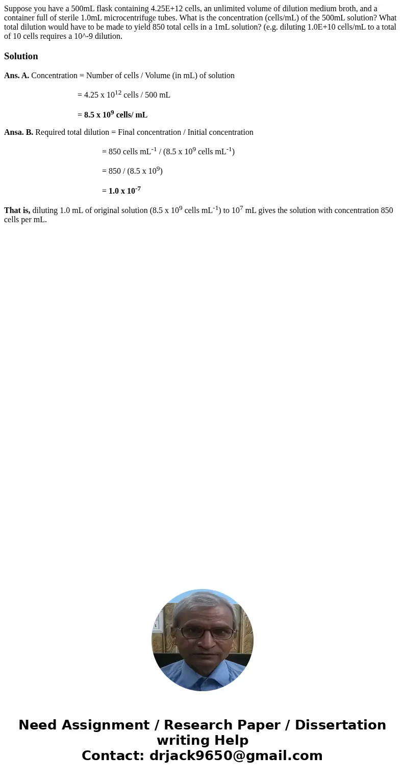 Suppose you have a 500mL flask containing 4.25E+12 cells, an unlimited volume of dilution medium broth, and a container full of sterile 1.0mL microcentrifuge t  Suppose you have a 500mL flask containing 4.25E+12 cells, an unlimited volume of dilution medium broth, and a container full of sterile 1.0mL microcentrifuge t