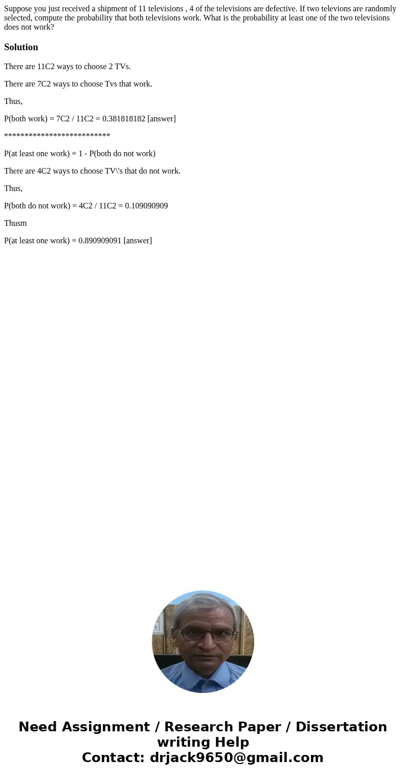 Suppose you just received a shipment of 11 televisions , 4 of the televisions are defective. If two televions are randomly selected, compute the probability tha Suppose you just received a shipment of 11 televisions , 4 of the televisions are defective. If two televions are randomly selected, compute the probability tha