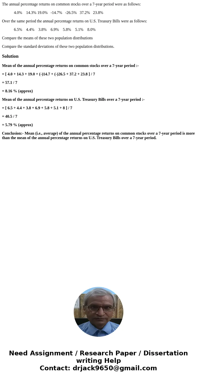 The annual percentage returns on common stocks over a 7-year period were as follows: 4.0% 14.3% 19.0% -14.7% -26.5% 37.2% 23.8% Over the same period the annual  The annual percentage returns on common stocks over a 7-year period were as follows: 4.0% 14.3% 19.0% -14.7% -26.5% 37.2% 23.8% Over the same period the annual