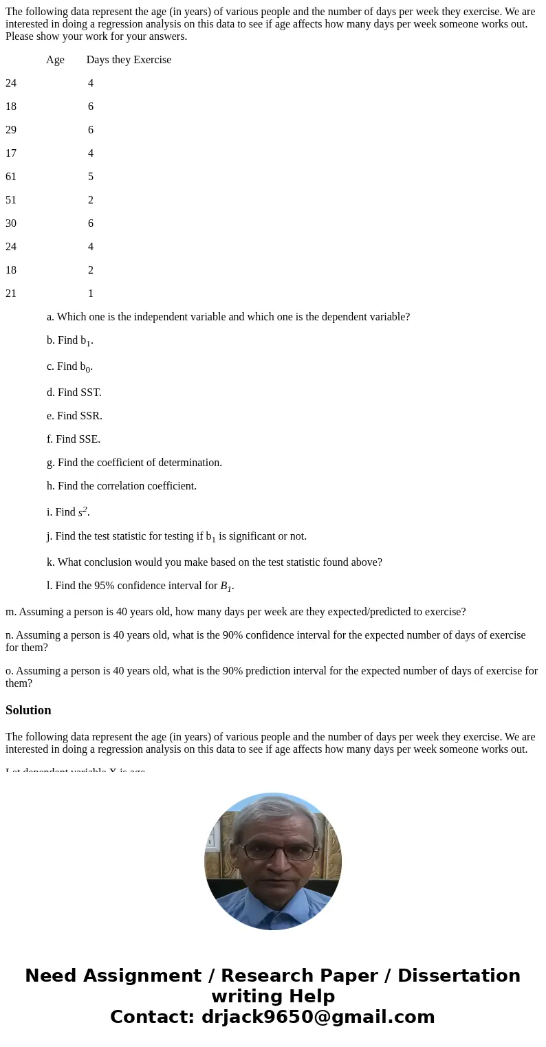 The following data represent the age (in years) of various people and the number of days per week they exercise. We are interested in doing a regression analysi The following data represent the age (in years) of various people and the number of days per week they exercise. We are interested in doing a regression analysi