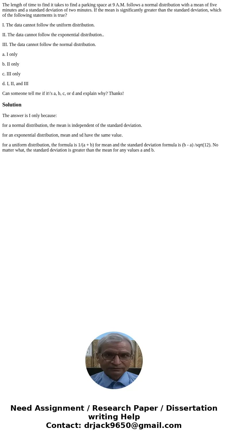The length of time to find it takes to find a parking space at 9 A.M. follows a normal distribution with a mean of five minutes and a standard deviation of two  The length of time to find it takes to find a parking space at 9 A.M. follows a normal distribution with a mean of five minutes and a standard deviation of two