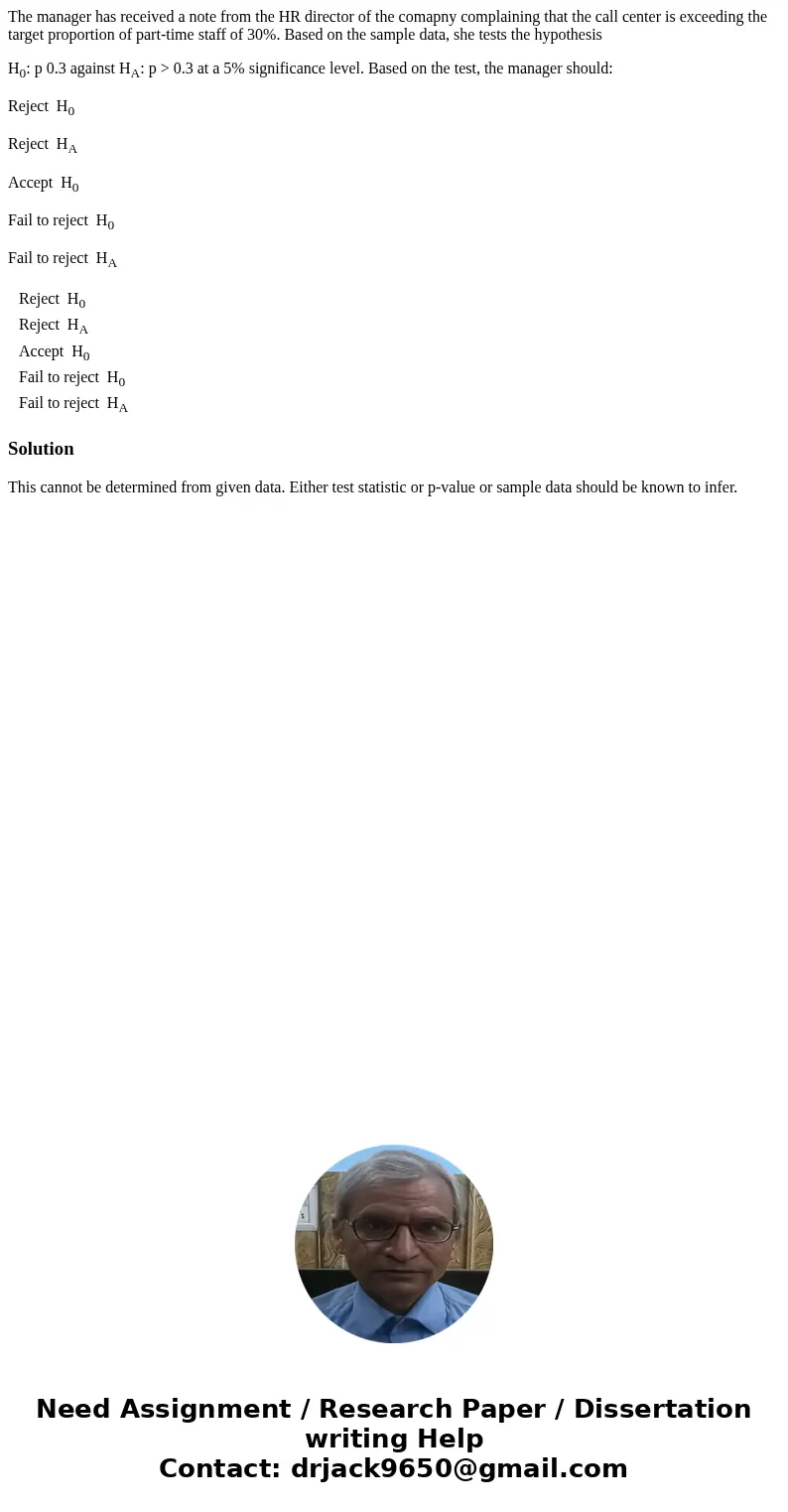 The manager has received a note from the HR director of the comapny complaining that the call center is exceeding the target proportion of part-time staff of 30 The manager has received a note from the HR director of the comapny complaining that the call center is exceeding the target proportion of part-time staff of 30