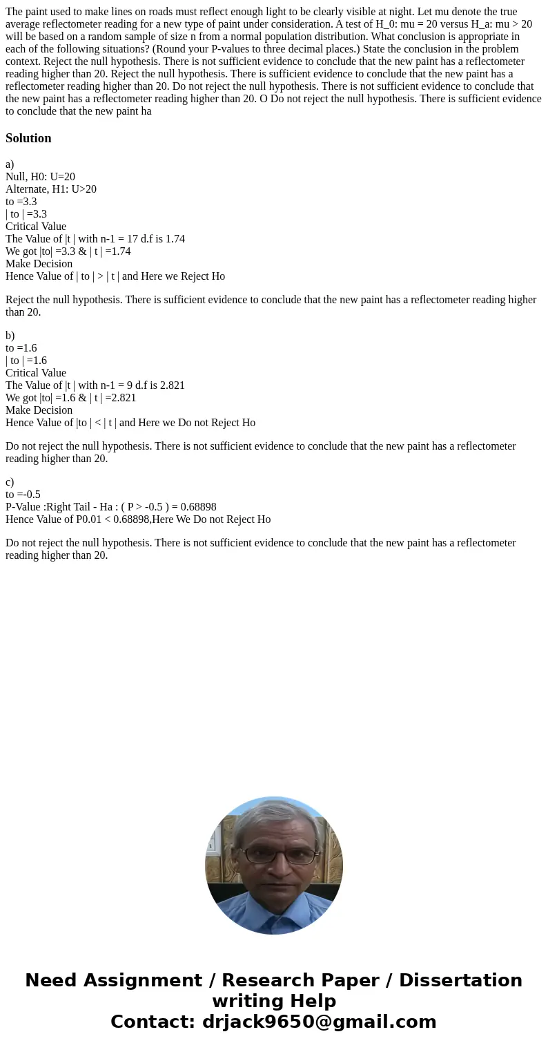 The paint used to make lines on roads must reflect enough light to be clearly visible at night. Let mu denote the true average reflectometer reading for a new   The paint used to make lines on roads must reflect enough light to be clearly visible at night. Let mu denote the true average reflectometer reading for a new
