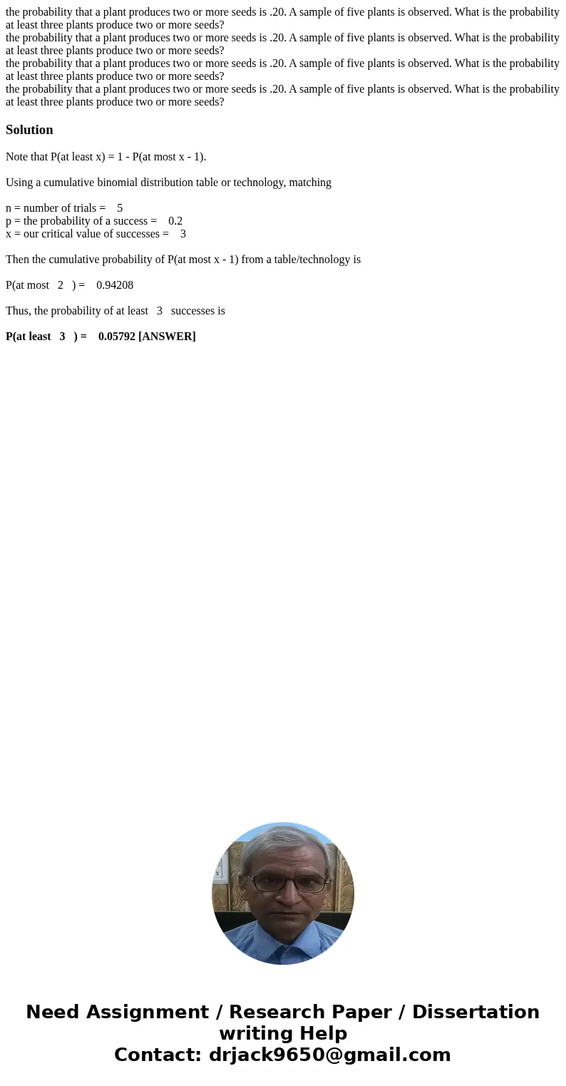 the probability that a plant produces two or more seeds is .20. A sample of five plants is observed. What is the probability at least three plants produce two   the probability that a plant produces two or more seeds is .20. A sample of five plants is observed. What is the probability at least three plants produce two