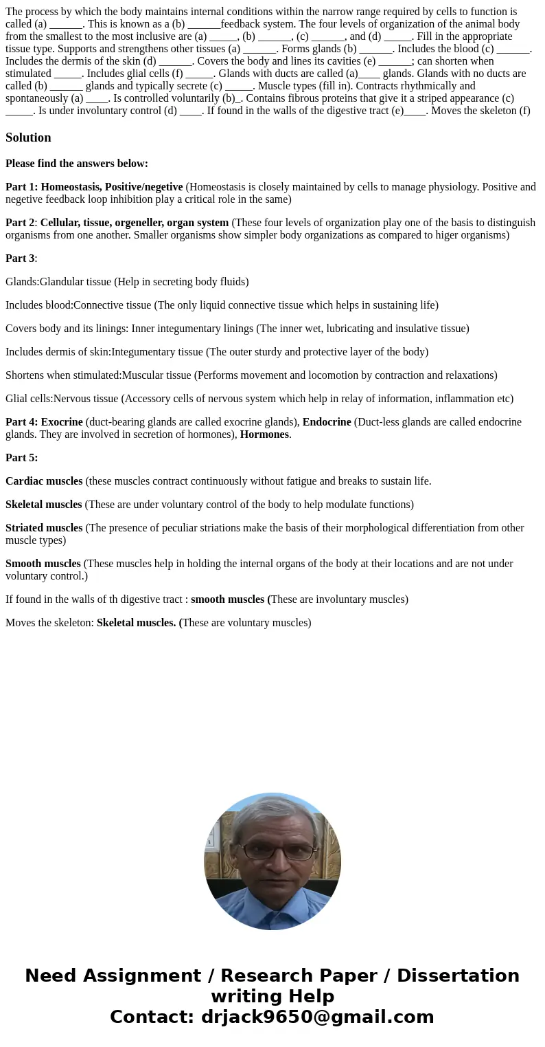 The process by which the body maintains internal conditions within the narrow range required by cells to function is called (a) ______. This is known as a (b)   The process by which the body maintains internal conditions within the narrow range required by cells to function is called (a) ______. This is known as a (b)