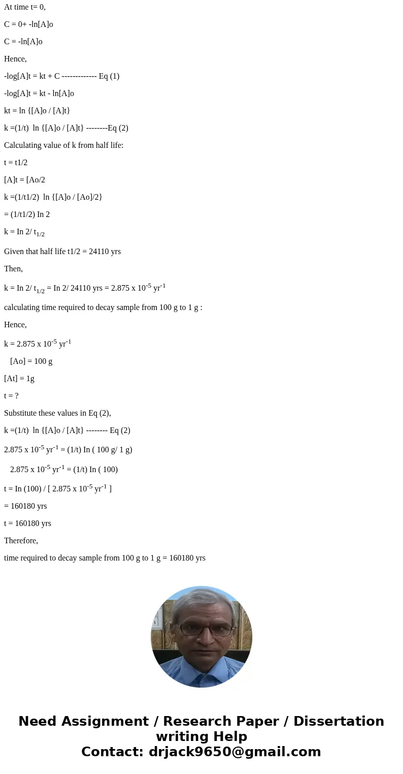  The rate of decay of an isotope is proportional to the amount of isotope present. If the half-life of Plutonium-239 is 24,110 years, and you start with 100 gra