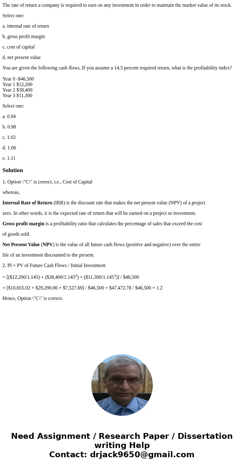 The rate of return a company is required to earn on any investment in order to maintain the market value of its stock. Select one: a. internal rate of return b. The rate of return a company is required to earn on any investment in order to maintain the market value of its stock. Select one: a. internal rate of return b.