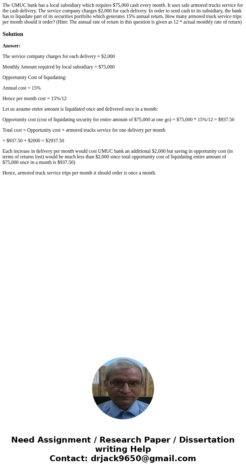 The UMUC bank has a local subsidiary which requires $75,000 cash every month. It uses safe armored trucks service for the cash delivery. The service company cha The UMUC bank has a local subsidiary which requires $75,000 cash every month. It uses safe armored trucks service for the cash delivery. The service company cha
