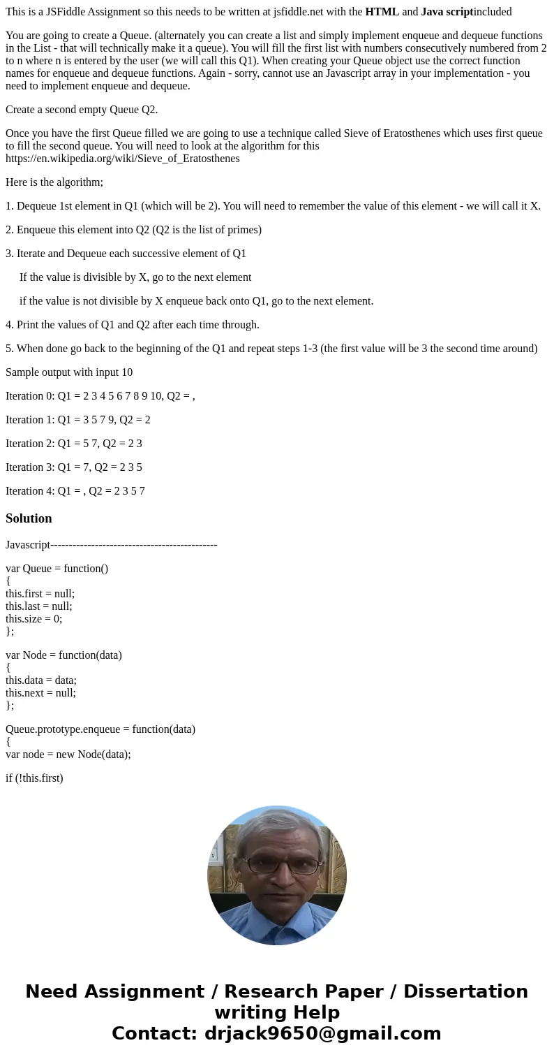 This is a JSFiddle Assignment so this needs to be written at jsfiddle.net with the HTML and Java scriptincluded You are going to create a Queue. (alternately yo This is a JSFiddle Assignment so this needs to be written at jsfiddle.net with the HTML and Java scriptincluded You are going to create a Queue. (alternately yo