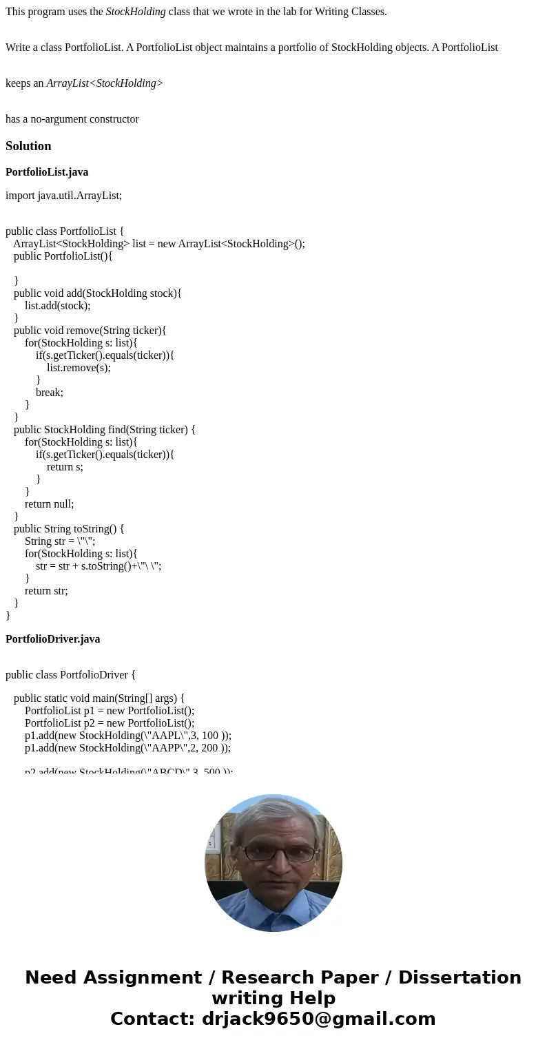 This program uses the StockHolding class that we wrote in the lab for Writing Classes. Write a class PortfolioList. A PortfolioList object maintains a portfolio This program uses the StockHolding class that we wrote in the lab for Writing Classes. Write a class PortfolioList. A PortfolioList object maintains a portfolio