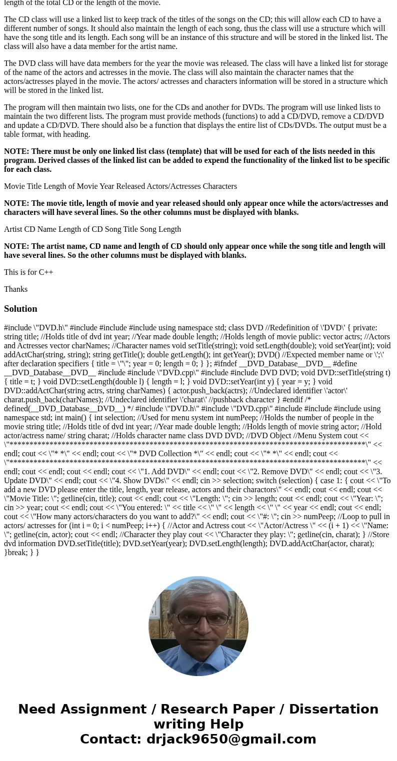 This program will allow the user to keep track of both a CD and a DVD collection. The program needs to work for both CDs and DVDs. There should be a base class 