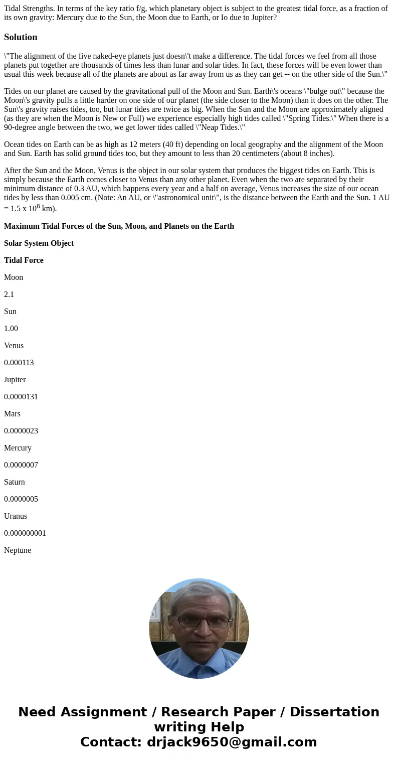 Tidal Strengths. In terms of the key ratio f/g, which planetary object is subject to the greatest tidal force, as a fraction of its own gravity: Mercury due to 