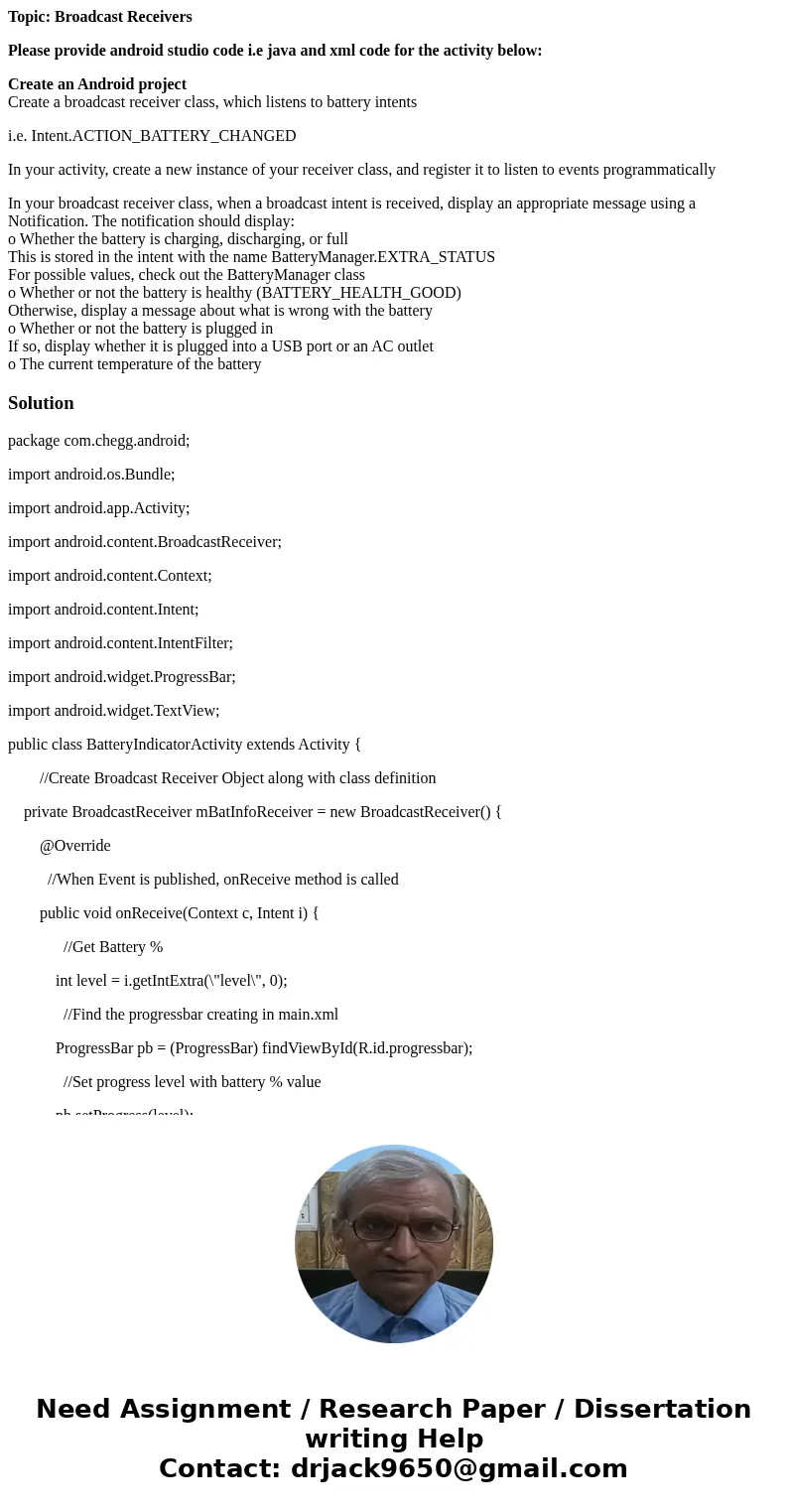 Topic: Broadcast Receivers Please provide android studio code i.e java and xml code for the activity below: Create an Android project Create a broadcast receive Topic: Broadcast Receivers Please provide android studio code i.e java and xml code for the activity below: Create an Android project Create a broadcast receive