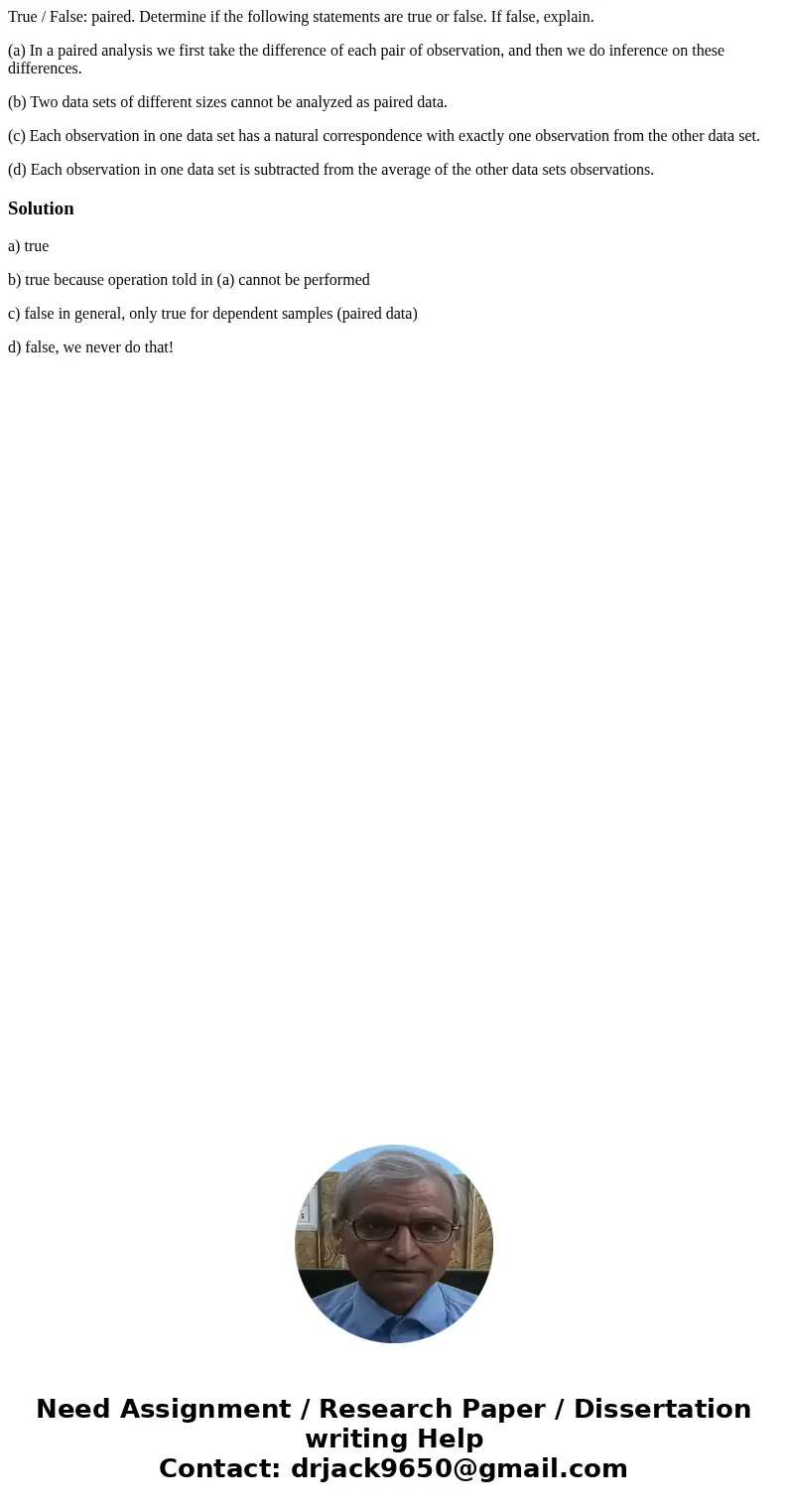 True / False: paired. Determine if the following statements are true or false. If false, explain. (a) In a paired analysis we first take the difference of each  True / False: paired. Determine if the following statements are true or false. If false, explain. (a) In a paired analysis we first take the difference of each