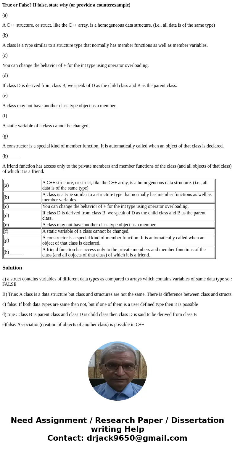 True or False? If false, state why (or provide a counterexample) (a) A C++ structure, or struct, like the C++ array, is a homogeneous data structure. (i.e., all True or False? If false, state why (or provide a counterexample) (a) A C++ structure, or struct, like the C++ array, is a homogeneous data structure. (i.e., all