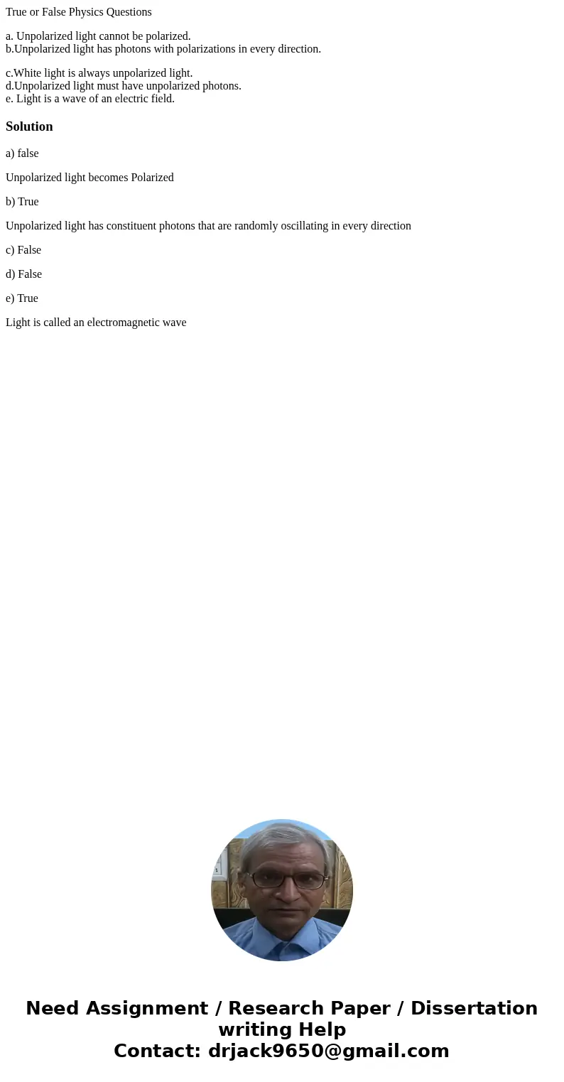 True or False Physics Questions a. Unpolarized light cannot be polarized. b.Unpolarized light has photons with polarizations in every direction. c.White light i True or False Physics Questions a. Unpolarized light cannot be polarized. b.Unpolarized light has photons with polarizations in every direction. c.White light i