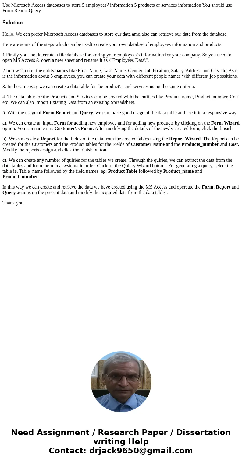 Use Microsoft Access databases to store 5 employees\' information 5 products or services information You should use Form Report QuerySolutionHello. We can pref  Use Microsoft Access databases to store 5 employees\' information 5 products or services information You should use Form Report QuerySolutionHello. We can pref