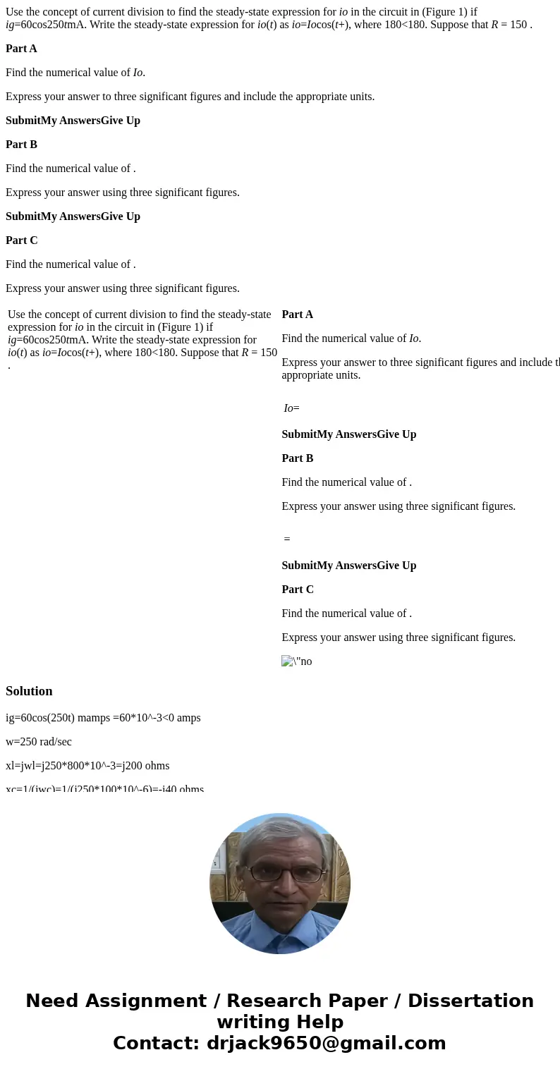 Use the concept of current division to find the steady-state expression for io in the circuit in (Figure 1) if ig=60cos250tmA. Write the steady-state expression