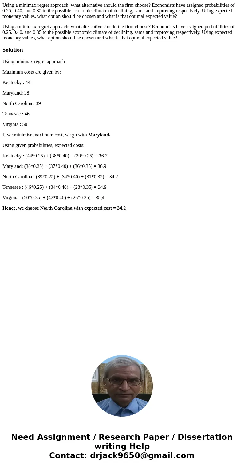 Using a minimax regret approach, what alternative should the firm choose? Economists have assigned probabilities of 0.25, 0.40, and 0.35 to the possible economi Using a minimax regret approach, what alternative should the firm choose? Economists have assigned probabilities of 0.25, 0.40, and 0.35 to the possible economi
