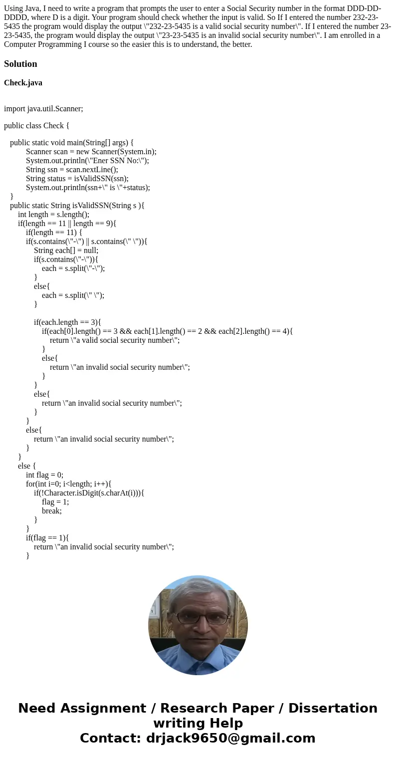 Using Java, I need to write a program that prompts the user to enter a Social Security number in the format DDD-DD-DDDD, where D is a digit. Your program should Using Java, I need to write a program that prompts the user to enter a Social Security number in the format DDD-DD-DDDD, where D is a digit. Your program should