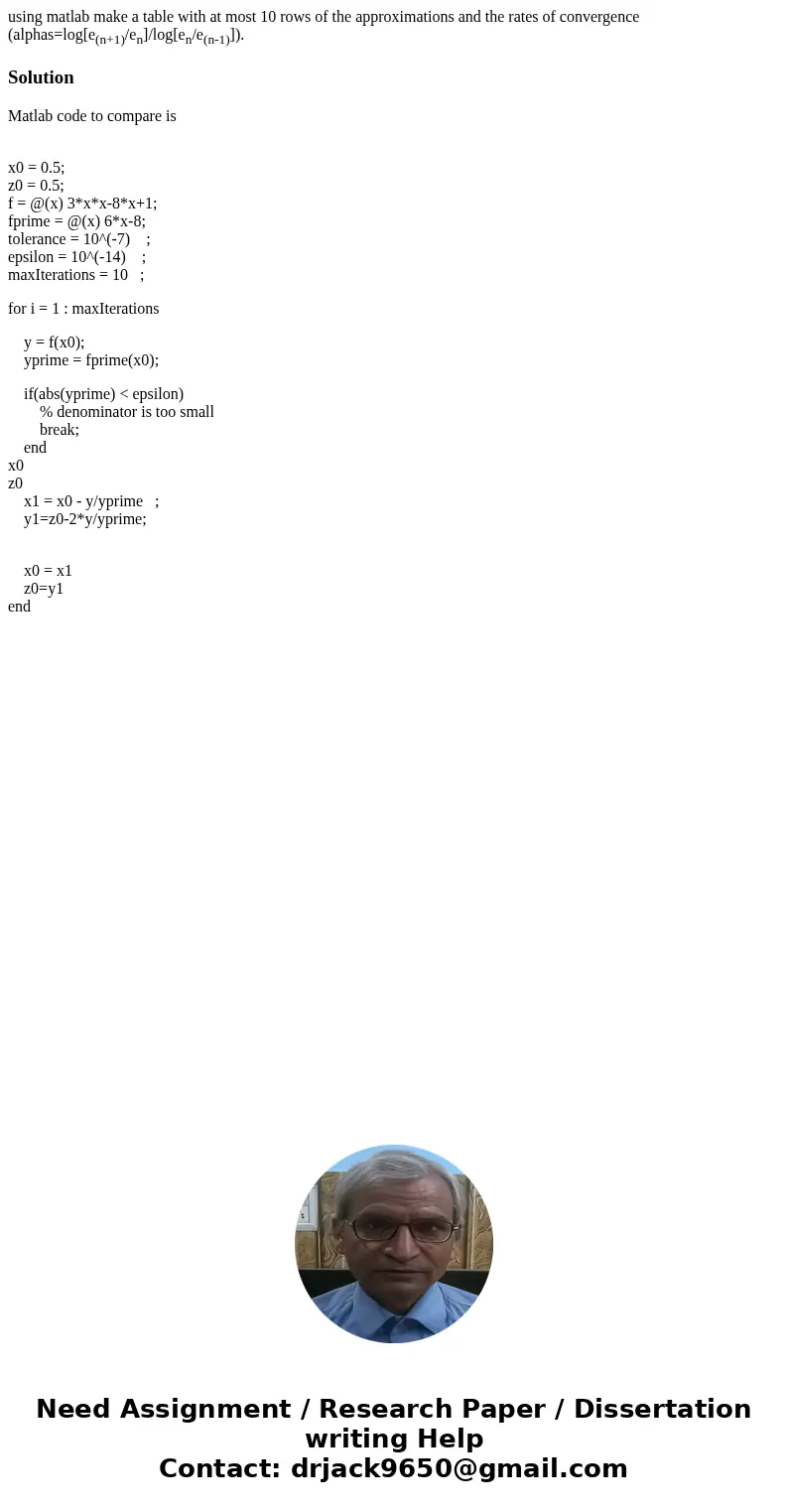 using matlab make a table with at most 10 rows of the approximations and the rates of convergence (alphas=log[e(n+1)/en]/log[en/e(n-1)]).SolutionMatlab code to 