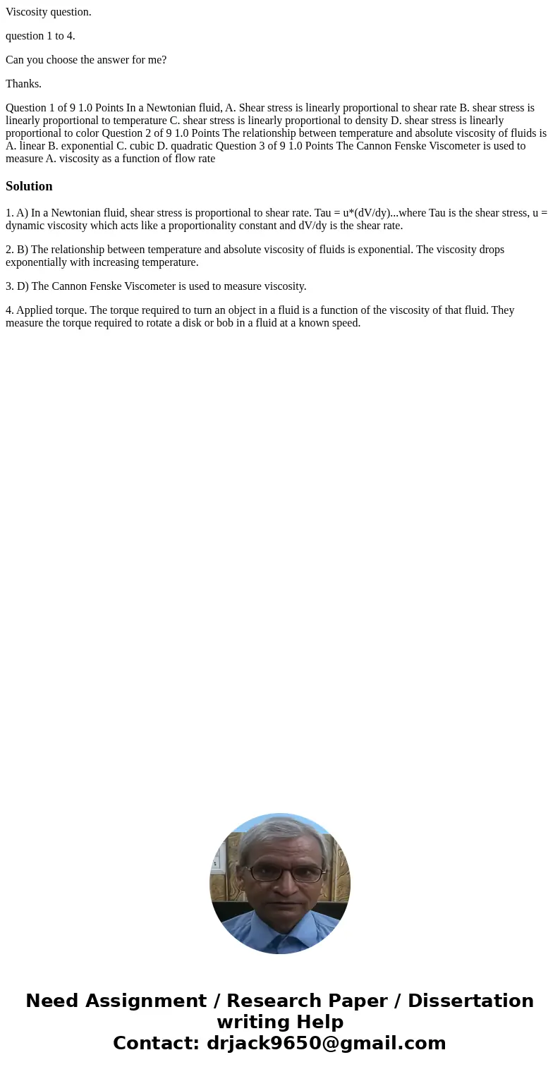 Viscosity question. question 1 to 4. Can you choose the answer for me? Thanks. Question 1 of 9 1.0 Points In a Newtonian fluid, A. Shear stress is linearly prop Viscosity question. question 1 to 4. Can you choose the answer for me? Thanks. Question 1 of 9 1.0 Points In a Newtonian fluid, A. Shear stress is linearly prop