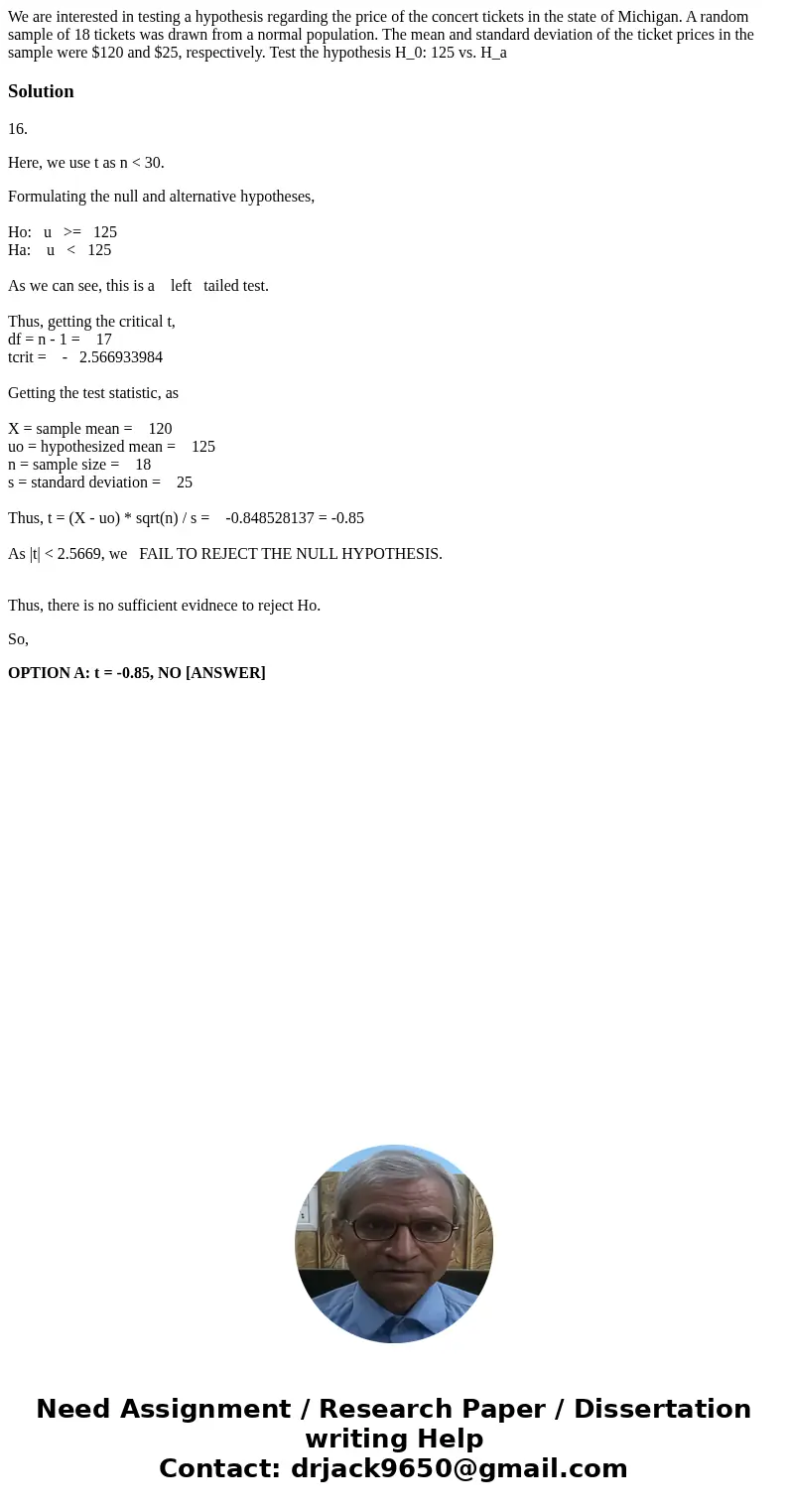 We are interested in testing a hypothesis regarding the price of the concert tickets in the state of Michigan. A random sample of 18 tickets was drawn from a n  We are interested in testing a hypothesis regarding the price of the concert tickets in the state of Michigan. A random sample of 18 tickets was drawn from a n