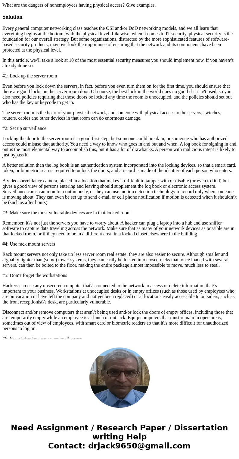 What are the dangers of nonemployees having physical access? Give examples.SolutionEvery general computer networking class teaches the OSI and/or DoD networking What are the dangers of nonemployees having physical access? Give examples.SolutionEvery general computer networking class teaches the OSI and/or DoD networking
