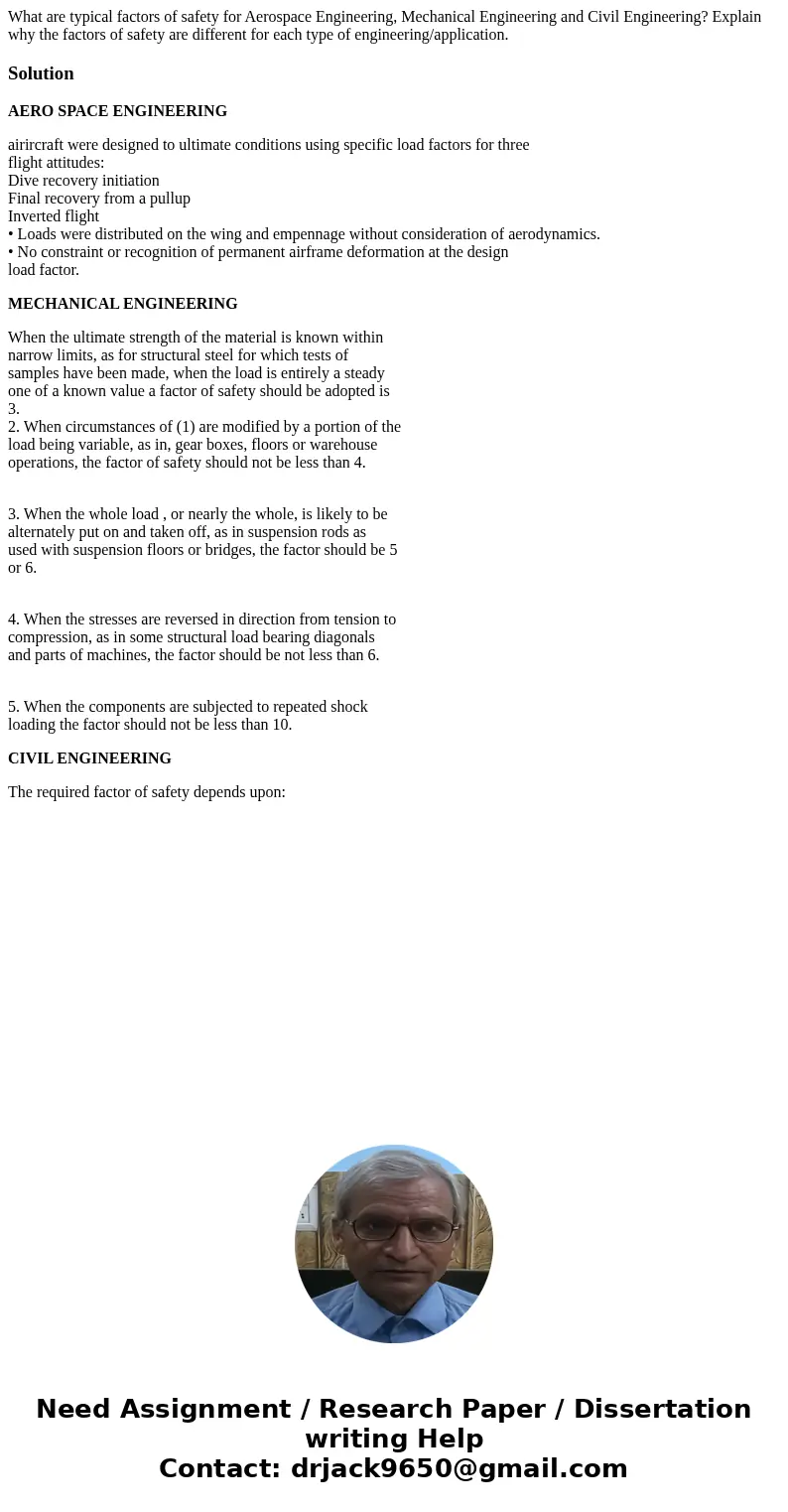 What are typical factors of safety for Aerospace Engineering, Mechanical Engineering and Civil Engineering? Explain why the factors of safety are different for  What are typical factors of safety for Aerospace Engineering, Mechanical Engineering and Civil Engineering? Explain why the factors of safety are different for