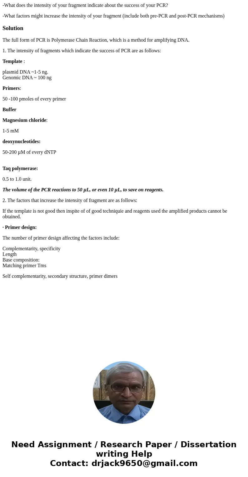 -What does the intensity of your fragment indicate about the success of your PCR? -What factors might increase the intensity of your fragment (include both pre- -What does the intensity of your fragment indicate about the success of your PCR? -What factors might increase the intensity of your fragment (include both pre-