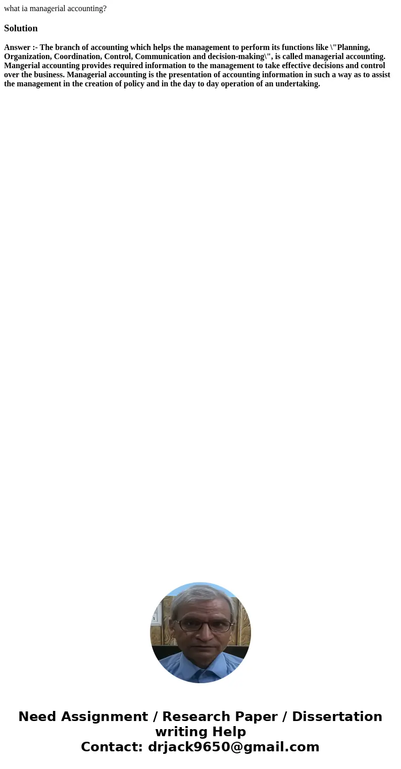 what ia managerial accounting?SolutionAnswer :- The branch of accounting which helps the management to perform its functions like \ what ia managerial accounting?SolutionAnswer :- The branch of accounting which helps the management to perform its functions like \