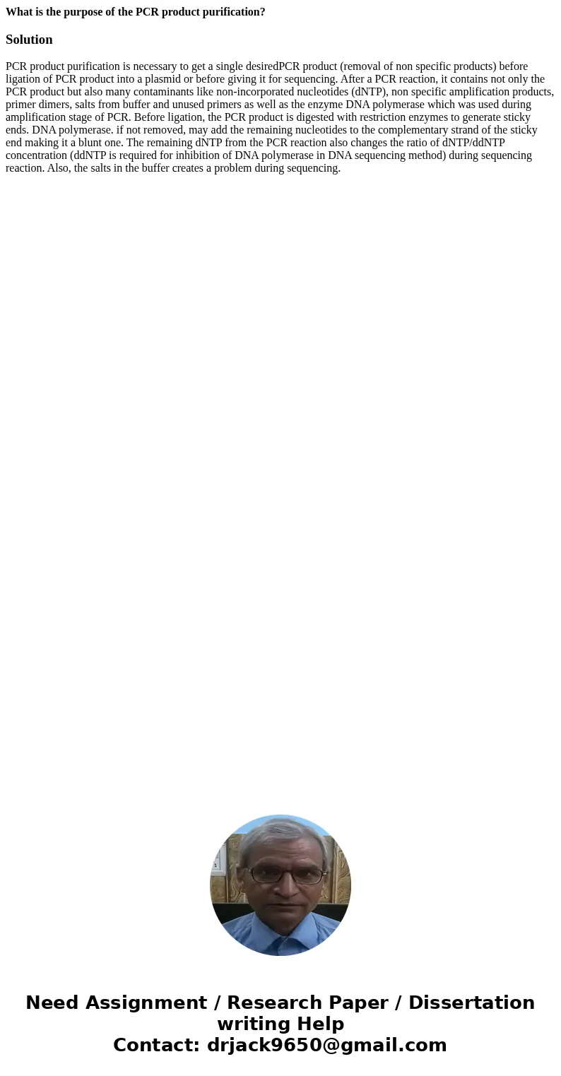 What is the purpose of the PCR product purification?Solution PCR product purification is necessary to get a single desiredPCR product (removal of non specific p What is the purpose of the PCR product purification?Solution PCR product purification is necessary to get a single desiredPCR product (removal of non specific p