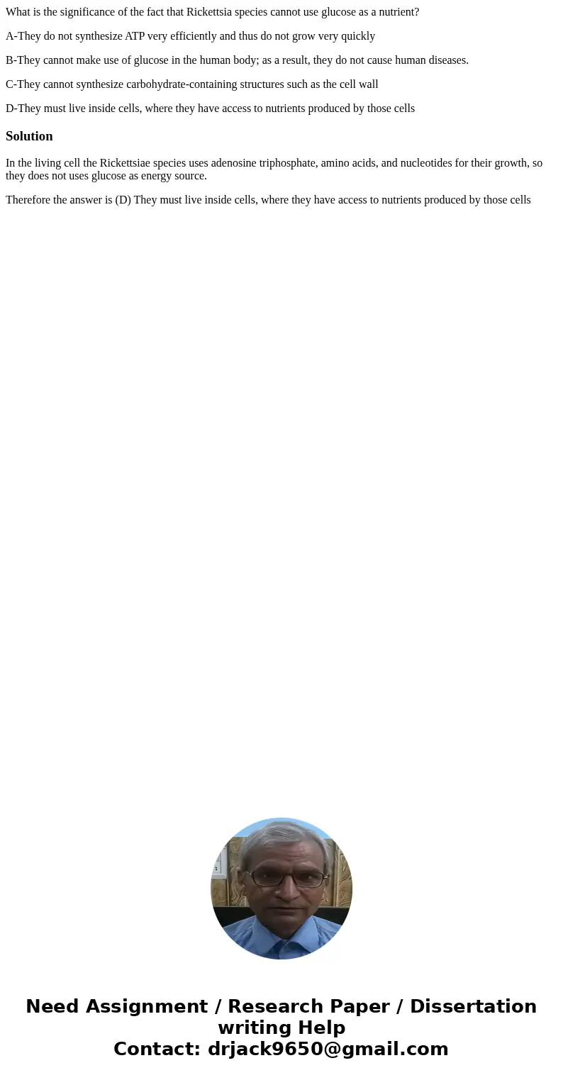 What is the significance of the fact that Rickettsia species cannot use glucose as a nutrient? A-They do not synthesize ATP very efficiently and thus do not gro What is the significance of the fact that Rickettsia species cannot use glucose as a nutrient? A-They do not synthesize ATP very efficiently and thus do not gro
