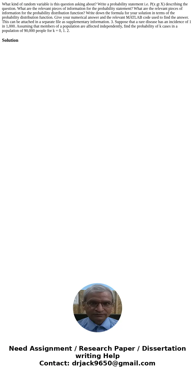 What kind of random variable is this question asking about? Write a probability statement i.e. P(x gt X) describing the question. What are the relevant pieces   What kind of random variable is this question asking about? Write a probability statement i.e. P(x gt X) describing the question. What are the relevant pieces