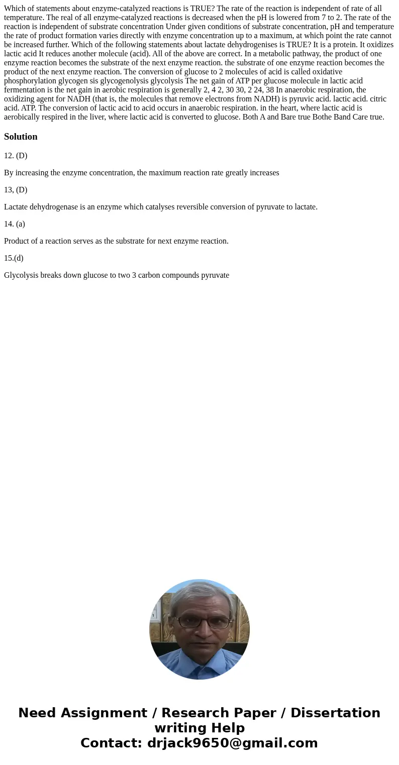 Which of statements about enzyme-catalyzed reactions is TRUE? The rate of the reaction is independent of rate of all temperature. The real of all enzyme-cataly  Which of statements about enzyme-catalyzed reactions is TRUE? The rate of the reaction is independent of rate of all temperature. The real of all enzyme-cataly