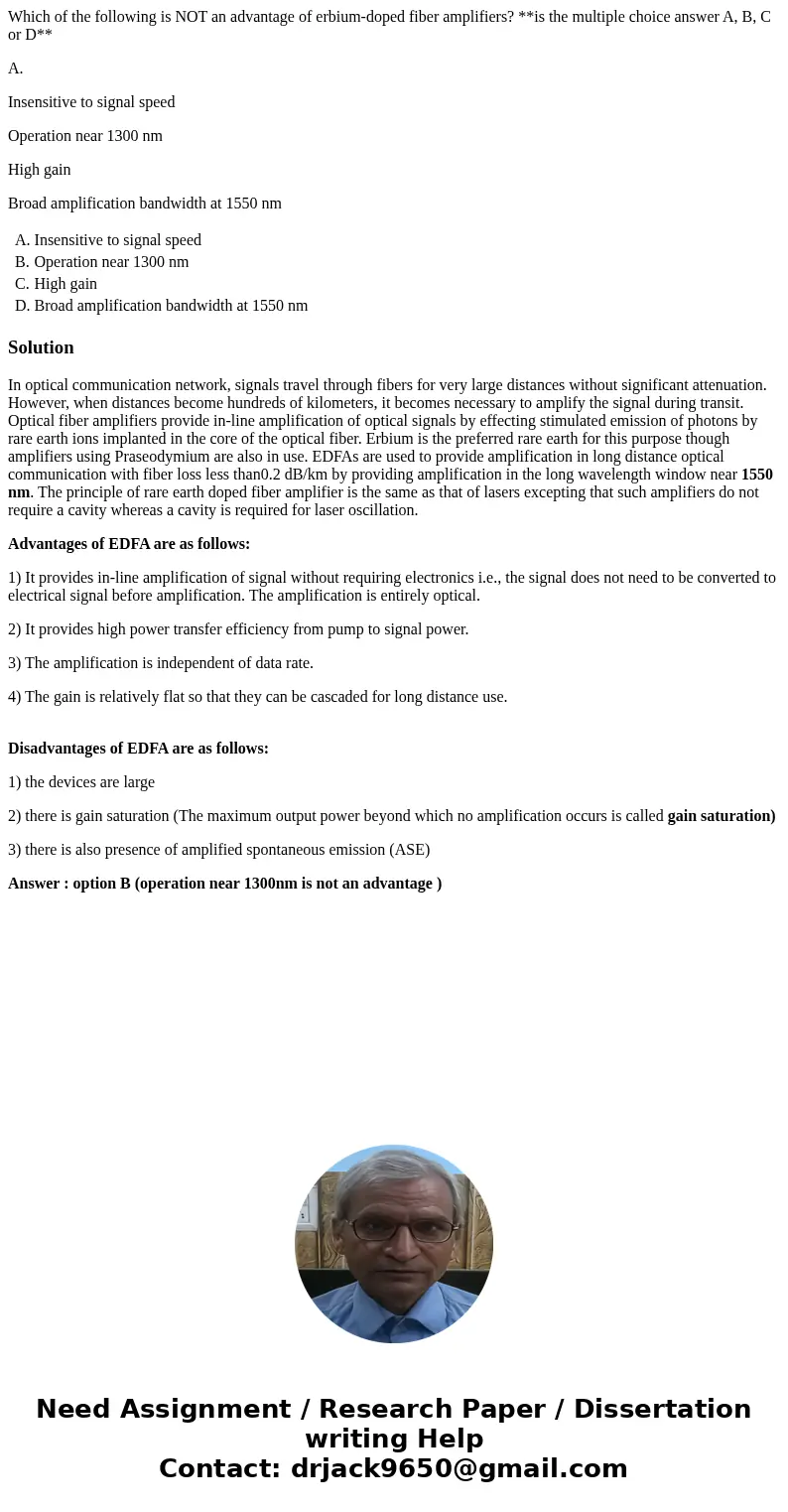 Which of the following is NOT an advantage of erbium-doped fiber amplifiers? **is the multiple choice answer A, B, C or D** A. Insensitive to signal speed Opera Which of the following is NOT an advantage of erbium-doped fiber amplifiers? **is the multiple choice answer A, B, C or D** A. Insensitive to signal speed Opera