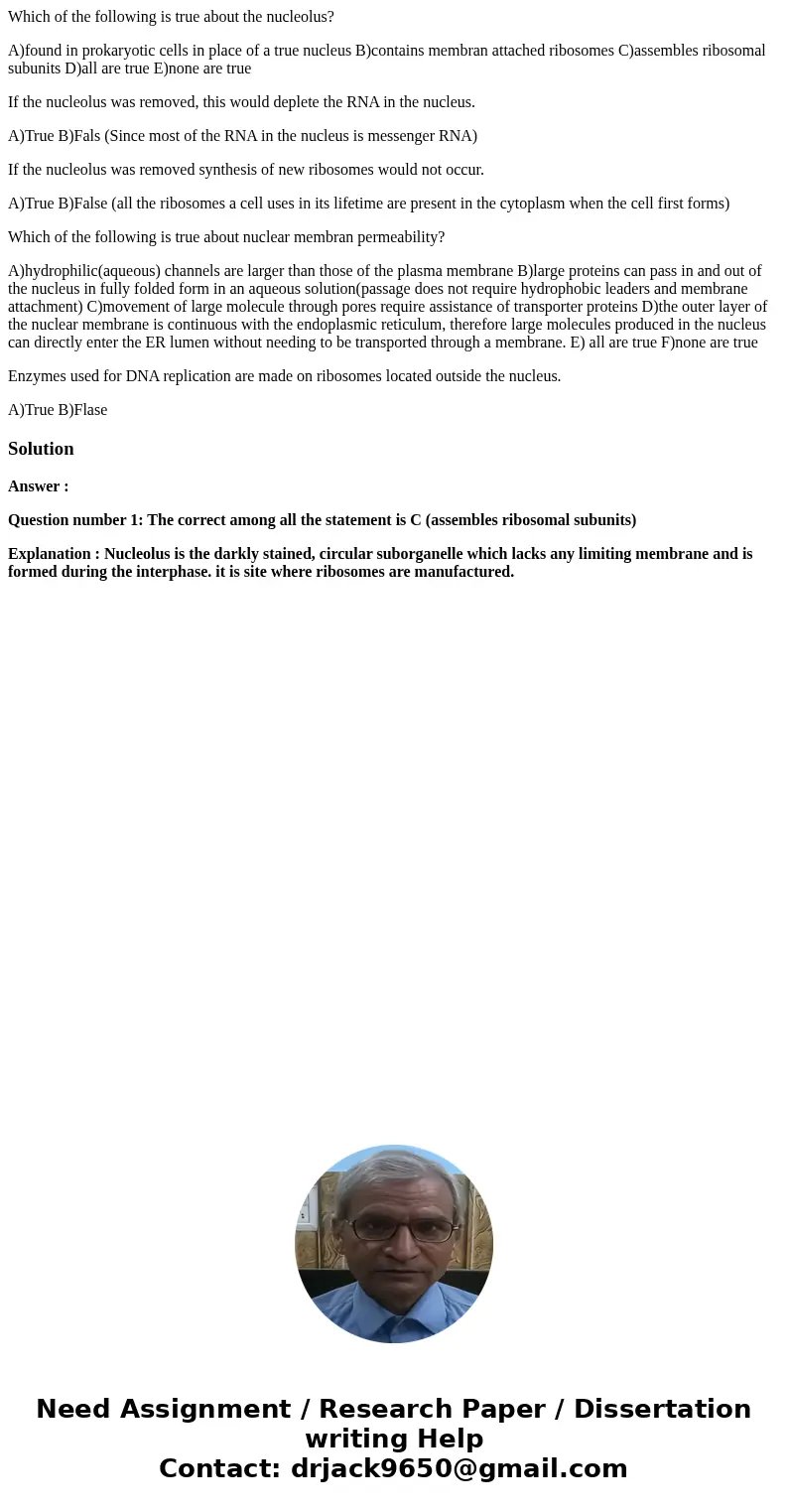 Which of the following is true about the nucleolus? A)found in prokaryotic cells in place of a true nucleus B)contains membran attached ribosomes C)assembles ri Which of the following is true about the nucleolus? A)found in prokaryotic cells in place of a true nucleus B)contains membran attached ribosomes C)assembles ri