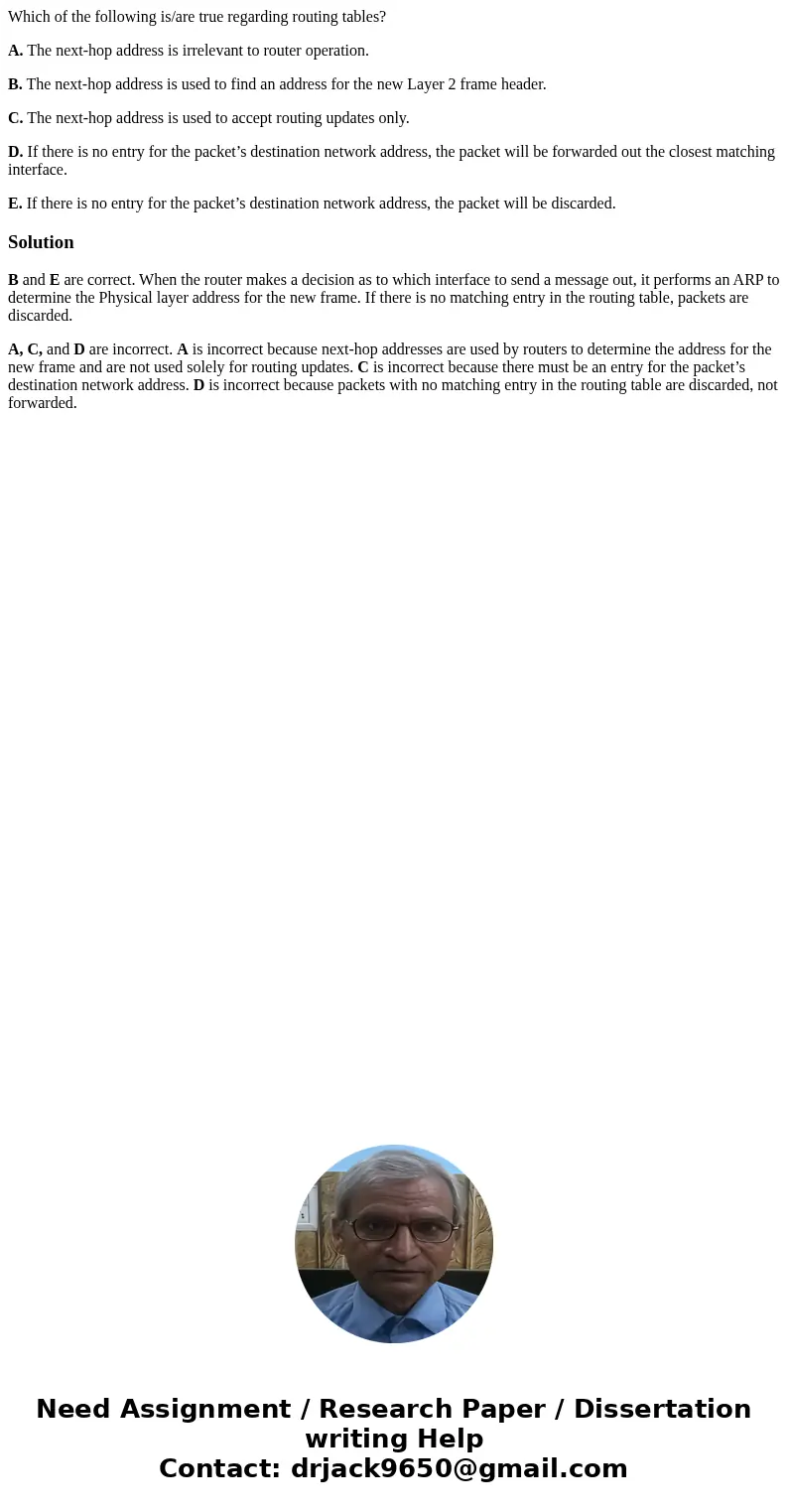 Which of the following is/are true regarding routing tables? A. The next-hop address is irrelevant to router operation. B. The next-hop address is used to find  Which of the following is/are true regarding routing tables? A. The next-hop address is irrelevant to router operation. B. The next-hop address is used to find