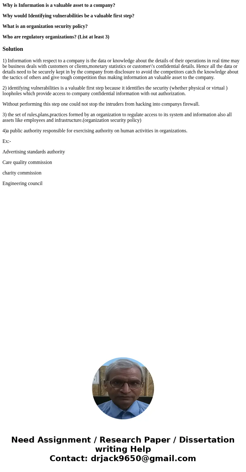 Why is Information is a valuable asset to a company? Why would Identifying vulnerabilities be a valuable first step? What is an organization security policy? Wh Why is Information is a valuable asset to a company? Why would Identifying vulnerabilities be a valuable first step? What is an organization security policy? Wh