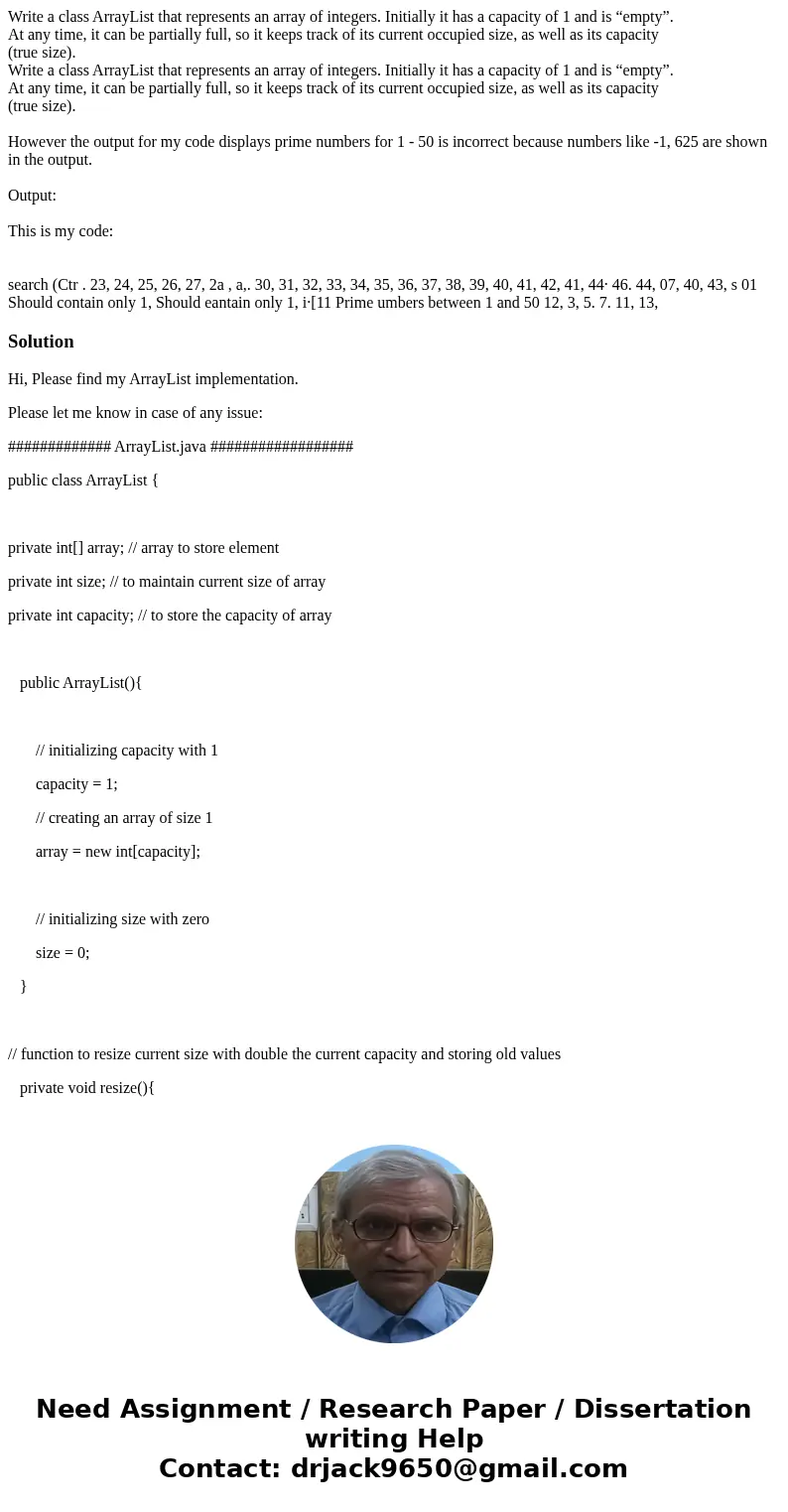  Write a class ArrayList that represents an array of integers. Initially it has a capacity of 1 and is “empty”. At any time, it can be partially full, so it kee
