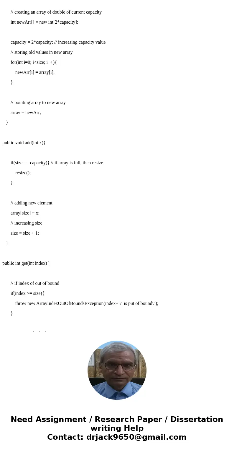  Write a class ArrayList that represents an array of integers. Initially it has a capacity of 1 and is “empty”. At any time, it can be partially full, so it kee