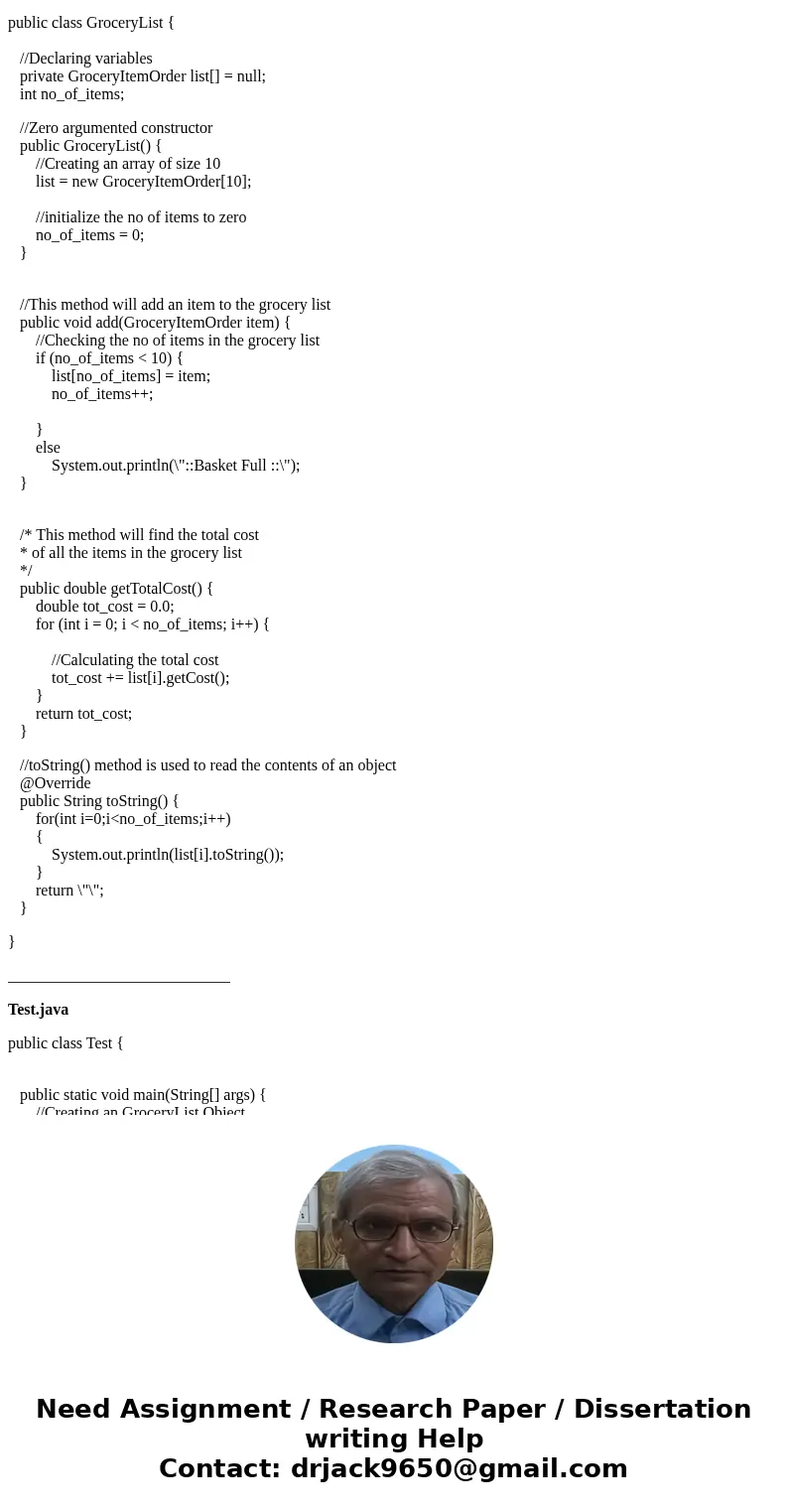 Write a class named GroceryList that represents a list of items to be purchased from a grocery store, and another class named GroceryItemOrder that represents   Write a class named GroceryList that represents a list of items to be purchased from a grocery store, and another class named GroceryItemOrder that represents
