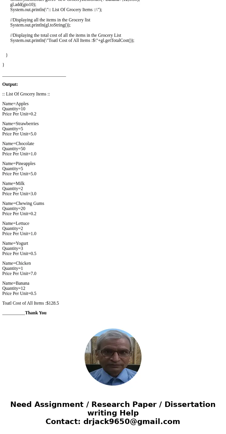 Write a class named GroceryList that represents a list of items to be purchased from a grocery store, and another class named GroceryItemOrder that represents   Write a class named GroceryList that represents a list of items to be purchased from a grocery store, and another class named GroceryItemOrder that represents