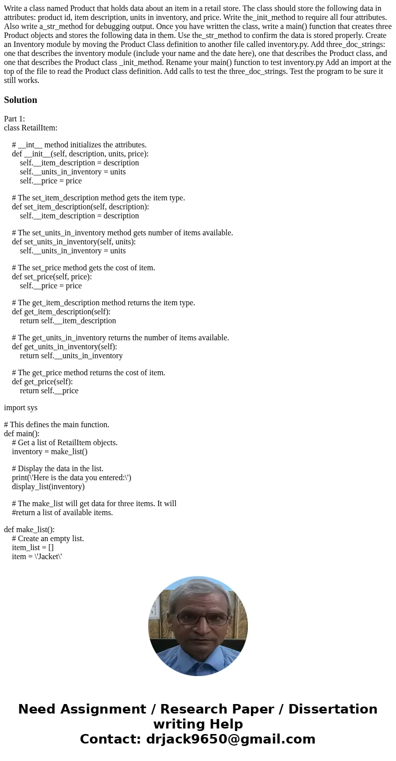 Write a class named Product that holds data about an item in a retail store. The class should store the following data in attributes: product id, item descript  Write a class named Product that holds data about an item in a retail store. The class should store the following data in attributes: product id, item descript