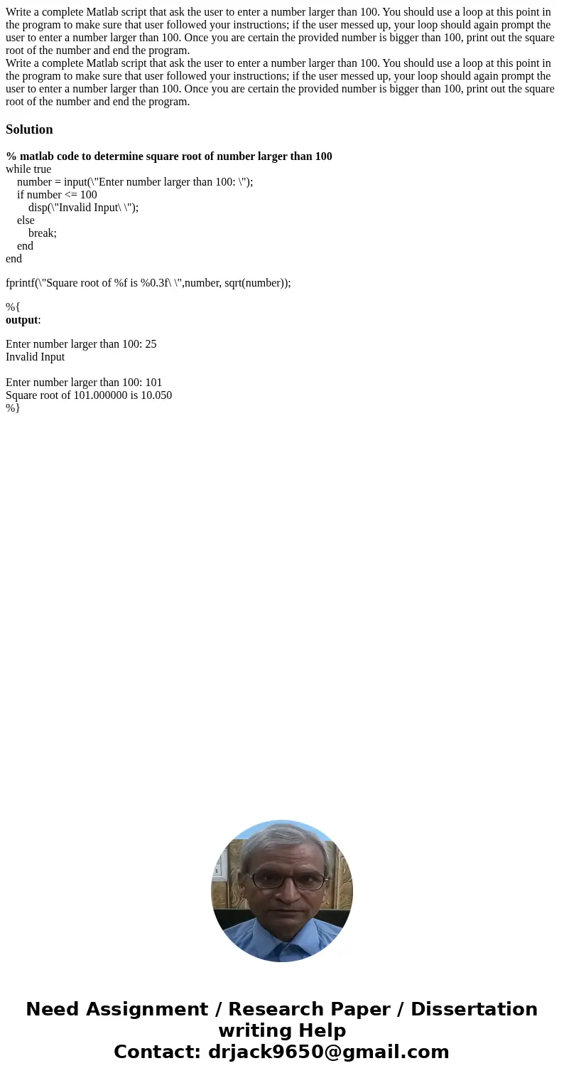  Write a complete Matlab script that ask the user to enter a number larger than 100. You should use a loop at this point in the program to make sure that user f