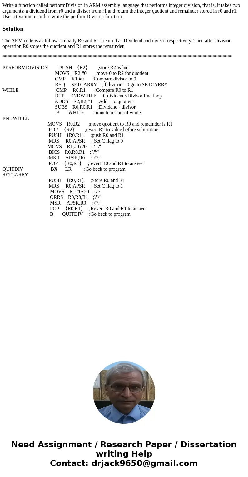 Write a function called performDivision in ARM assembly language that performs integer division, that is, it takes two arguments: a dividend from r0 and a divis Write a function called performDivision in ARM assembly language that performs integer division, that is, it takes two arguments: a dividend from r0 and a divis