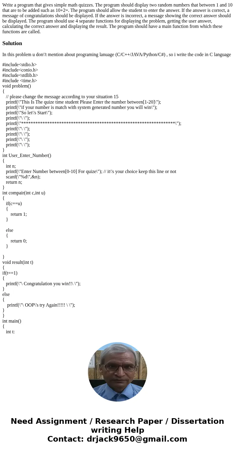 Write a program that gives simple math quizzes. The program should display two random numbers that between 1 and 10 that are to be added such as 10+2=. The prog Write a program that gives simple math quizzes. The program should display two random numbers that between 1 and 10 that are to be added such as 10+2=. The prog