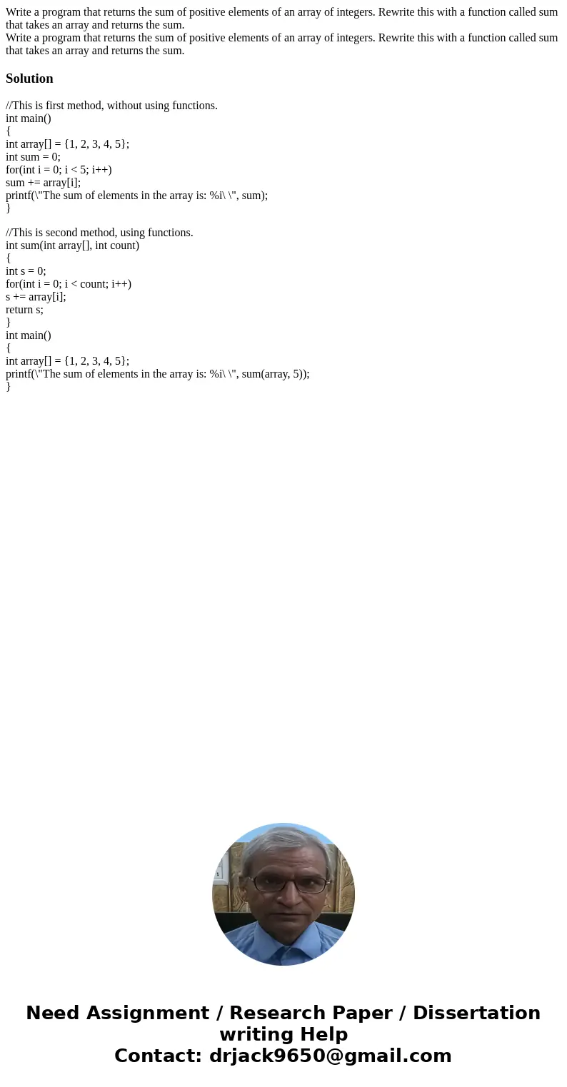Write a program that returns the sum of positive elements of an array of integers. Rewrite this with a function called sum that takes an array and returns the   Write a program that returns the sum of positive elements of an array of integers. Rewrite this with a function called sum that takes an array and returns the