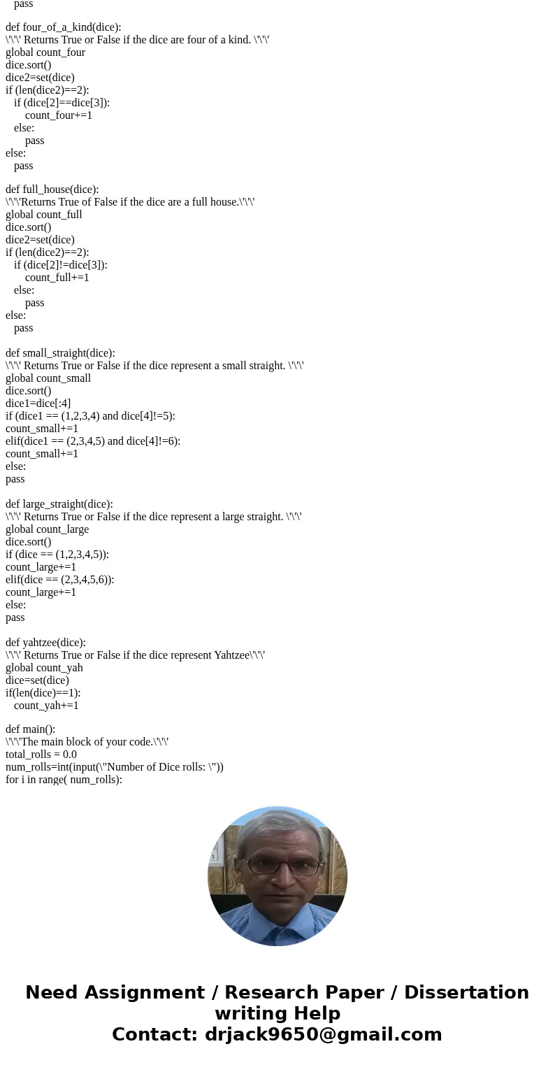 Write a Python (version 3.5.2) program that simulates how often certain hands appear in Yahtzee. In Yahtzee, you roll five dice and then use those dice to make  Write a Python (version 3.5.2) program that simulates how often certain hands appear in Yahtzee. In Yahtzee, you roll five dice and then use those dice to make