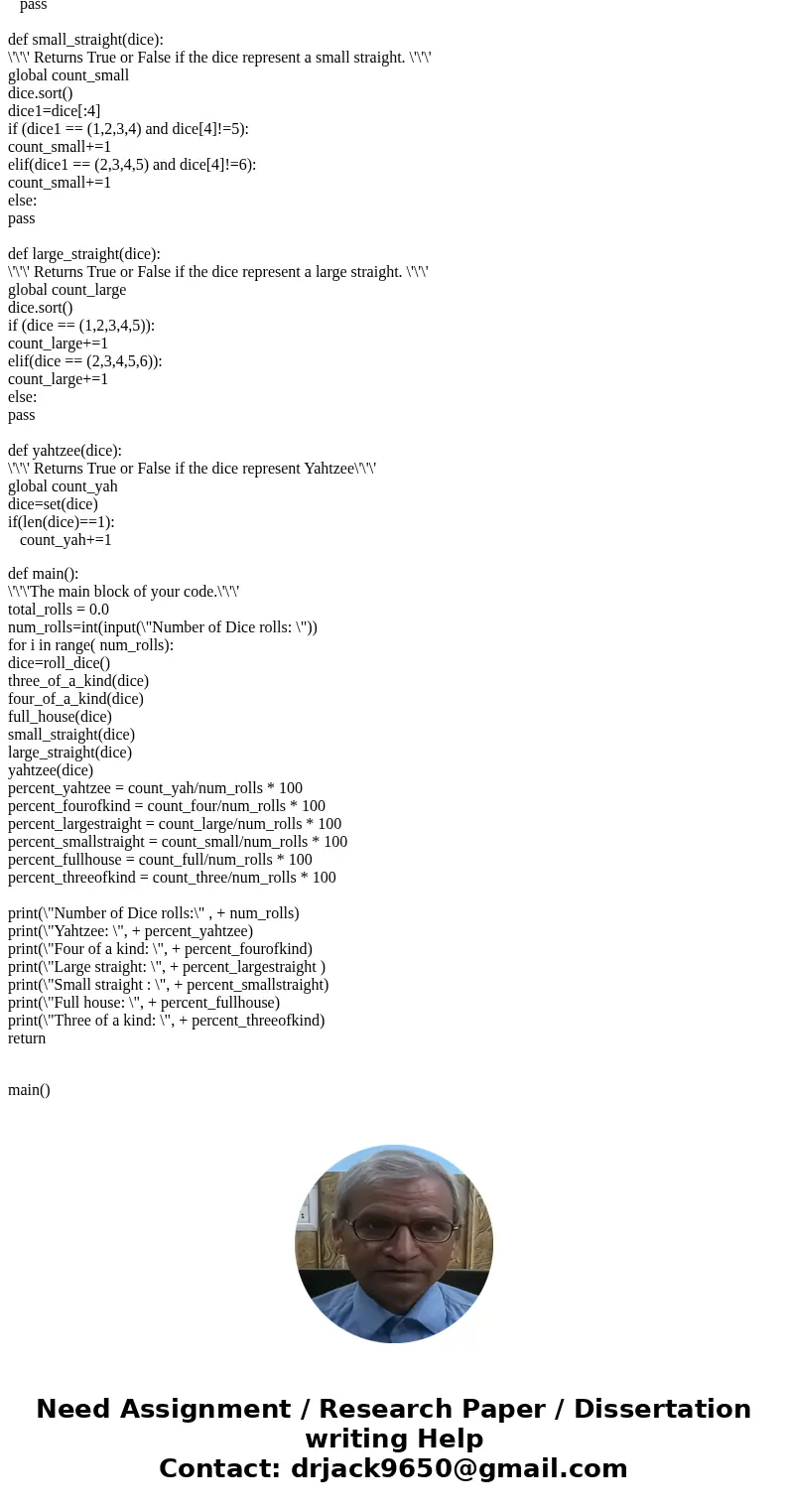 Write a Python (version 3.5.2) program that simulates how often certain hands appear in Yahtzee. In Yahtzee, you roll five dice and then use those dice to make  Write a Python (version 3.5.2) program that simulates how often certain hands appear in Yahtzee. In Yahtzee, you roll five dice and then use those dice to make